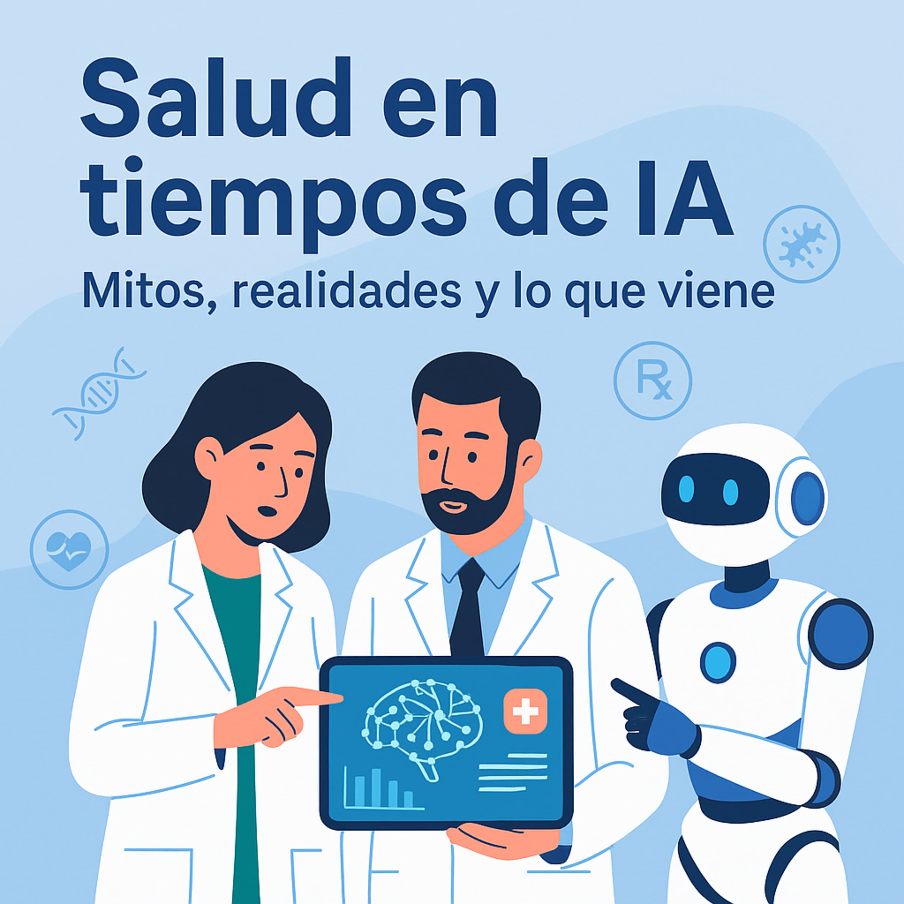 Salud en tiempos de IA: Mitos, realidades y lo que viene